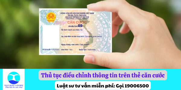 Thủ tục điều chỉnh thông tin trên thẻ căn cước theo quy định